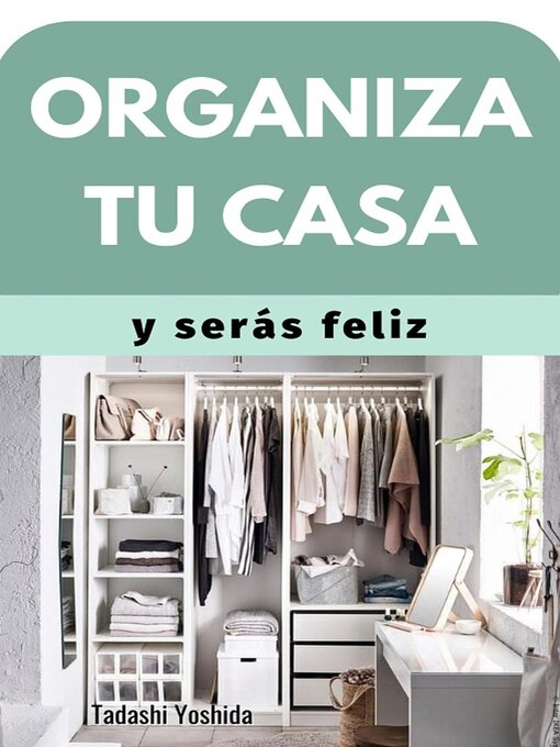 Title details for Organiza tu casa y serás feliz by Tadashi Yoshida - Available